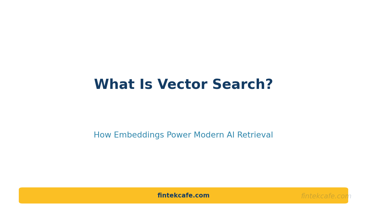 What Is Vector Search? How Embeddings Power Modern AI Retrieval