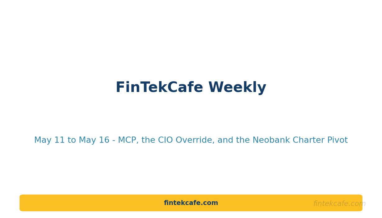 FinTekCafe Weekly May 11-16