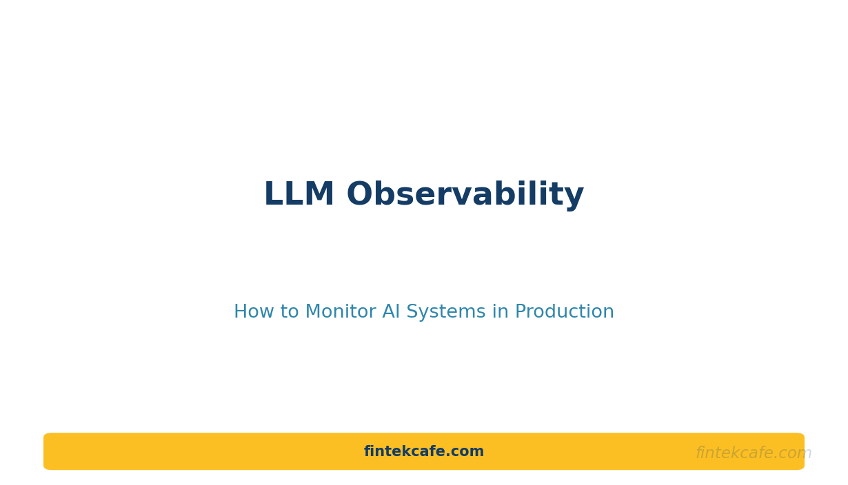 LLM Observability: How to Monitor AI Systems in Production