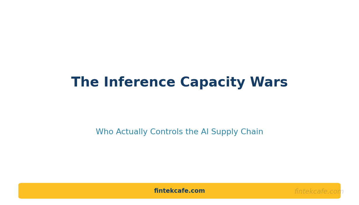 The Inference Capacity Wars: Who Actually Controls the AI Supply Chain