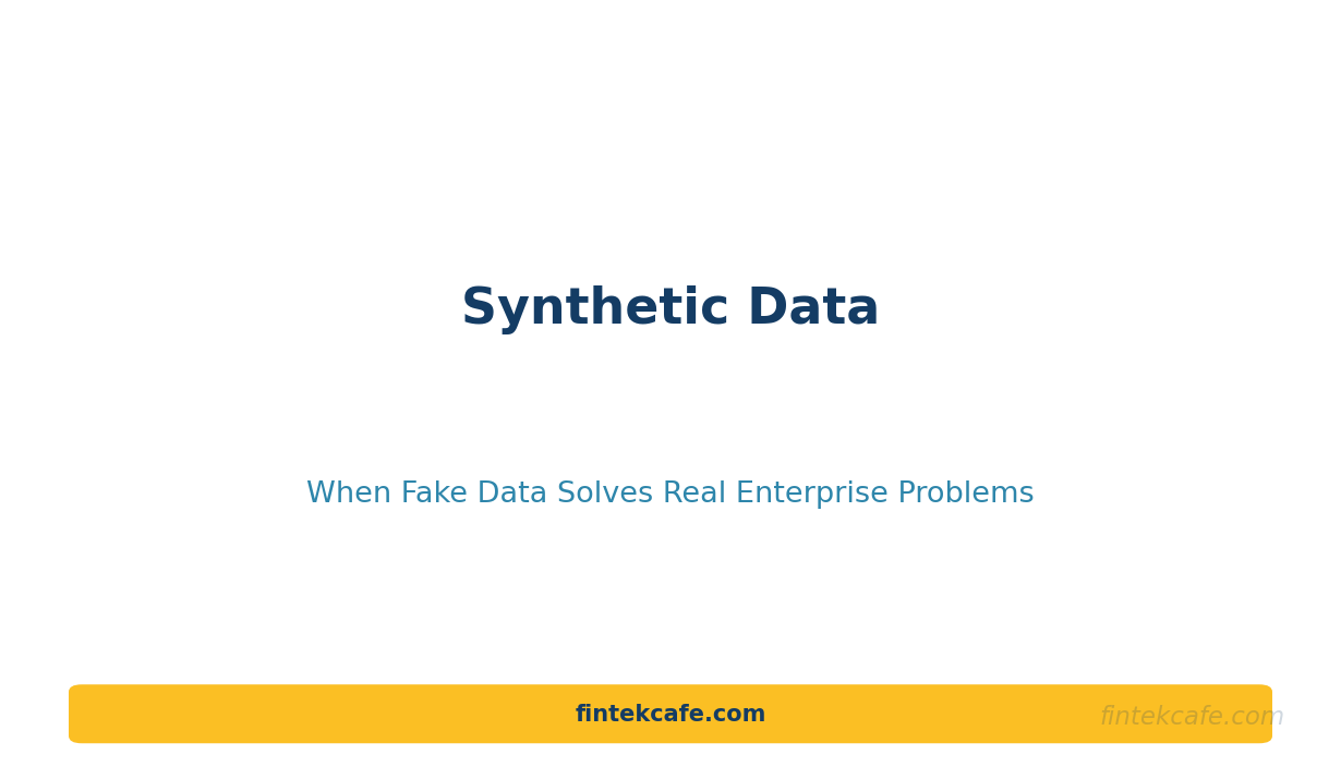 Synthetic Data: When Fake Data Solves Real Enterprise Problems