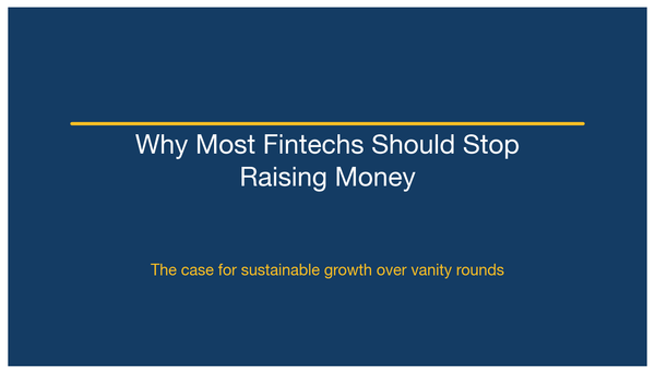 Why Most Fintech Companies Should Stop Raising Money