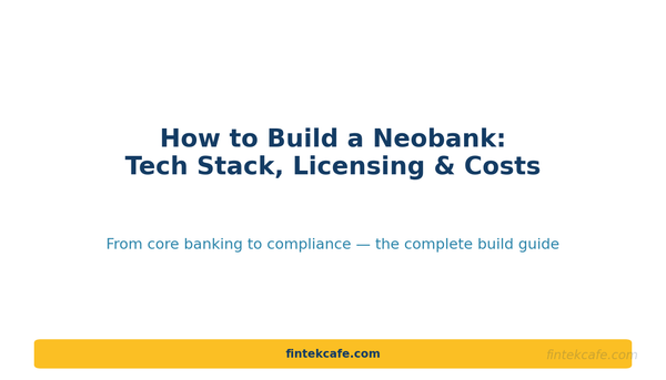 How to Build a Neobank: Tech Stack, Licensing, and Costs