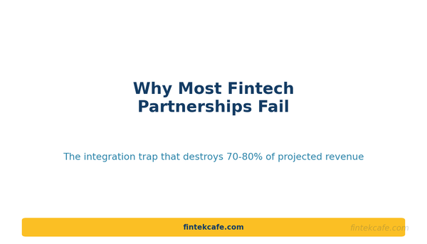 Why Most Fintech Partnerships Fail: The Integration Trap