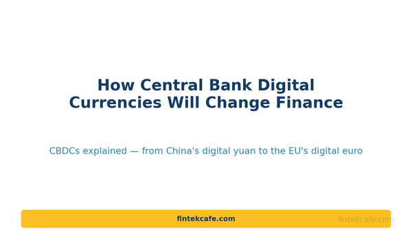 How Central Bank Digital Currencies Will Change Finance