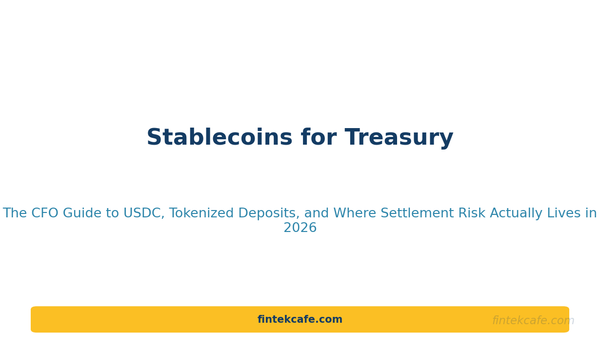Stablecoins for Treasury: The CFO Guide to USDC, Tokenized Deposits, and Where Settlement Risk Actually Lives in 2026