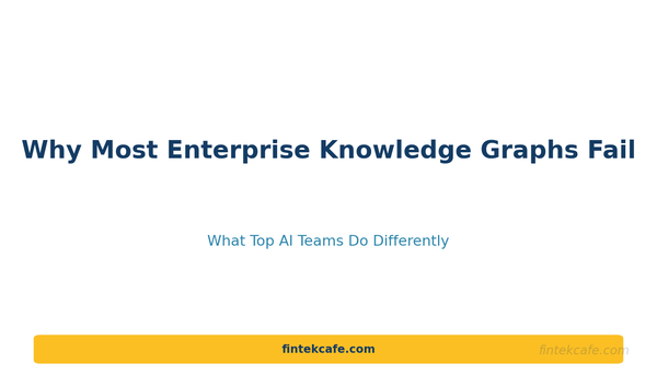 Why Most Enterprise Knowledge Graphs Fail (And What Top AI Teams Do Differently)
