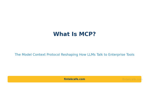 What Is MCP? The Model Context Protocol Reshaping How LLMs Talk to Enterprise Tools