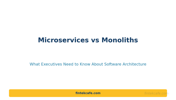 Microservices vs Monoliths: What Executives Need to Know About Software Architecture