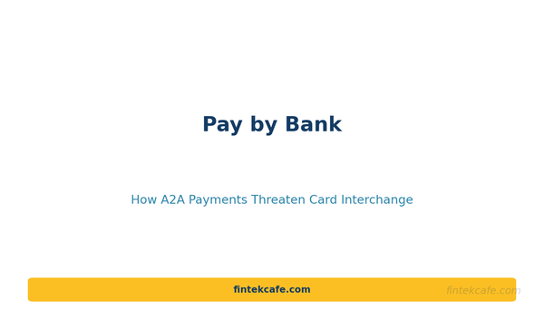 Pay by Bank: How Account-to-Account Payments Threaten Card Interchange