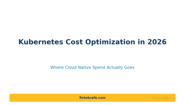Kubernetes Cost Optimization in 2026: Where Cloud-Native Spend Actually Goes