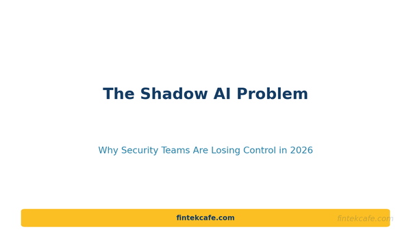 The Shadow AI Problem: Why Security Teams Are Losing Control of Enterprise AI in 2026